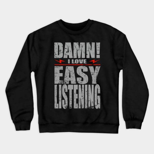 Damn i love Easy listening Crewneck Sweatshirt by barmalisiRTB